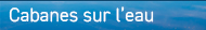 Hébergement cabane sur eau